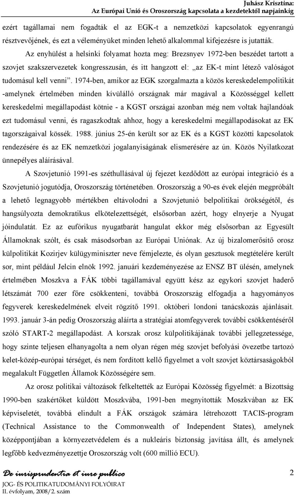 1974-ben, amikor az EGK szorgalmazta a közös kereskedelempolitikát -amelynek értelmében minden kívülálló országnak már magával a Közösséggel kellett kereskedelmi megállapodást kötnie - a KGST