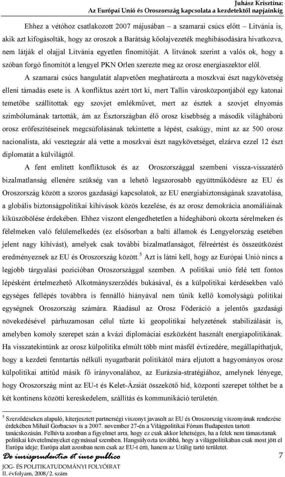 A szamarai csúcs hangulatát alapvetően meghatározta a moszkvai észt nagykövetség elleni támadás esete is.