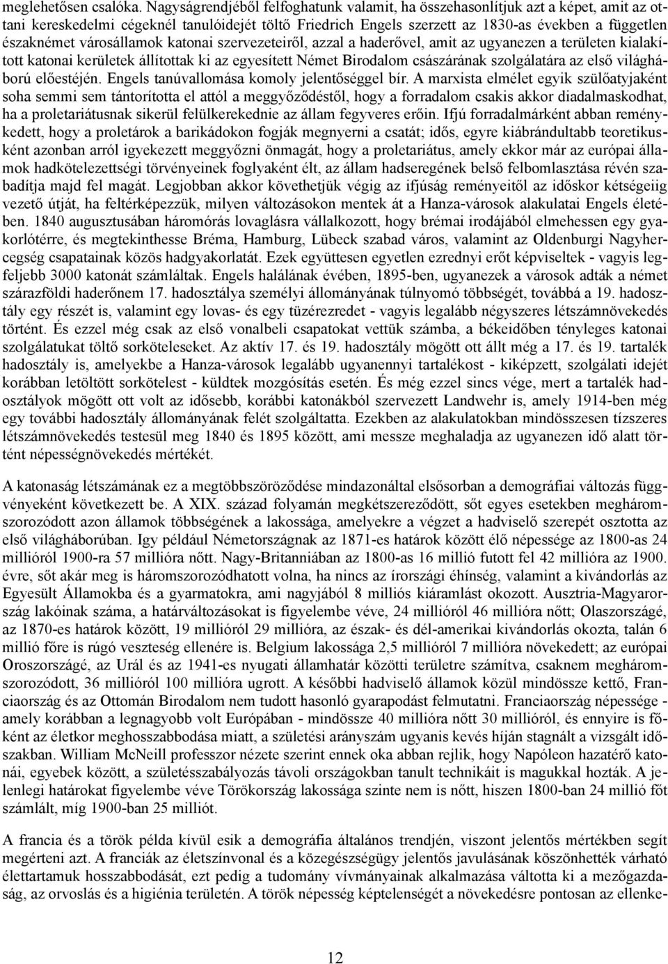 városállamok katonai szervezeteiről, azzal a haderővel, amit az ugyanezen a területen kialakí tott katonai kerületek állítottak ki az egyesített Német Birodalom császárának szolgálatára az első