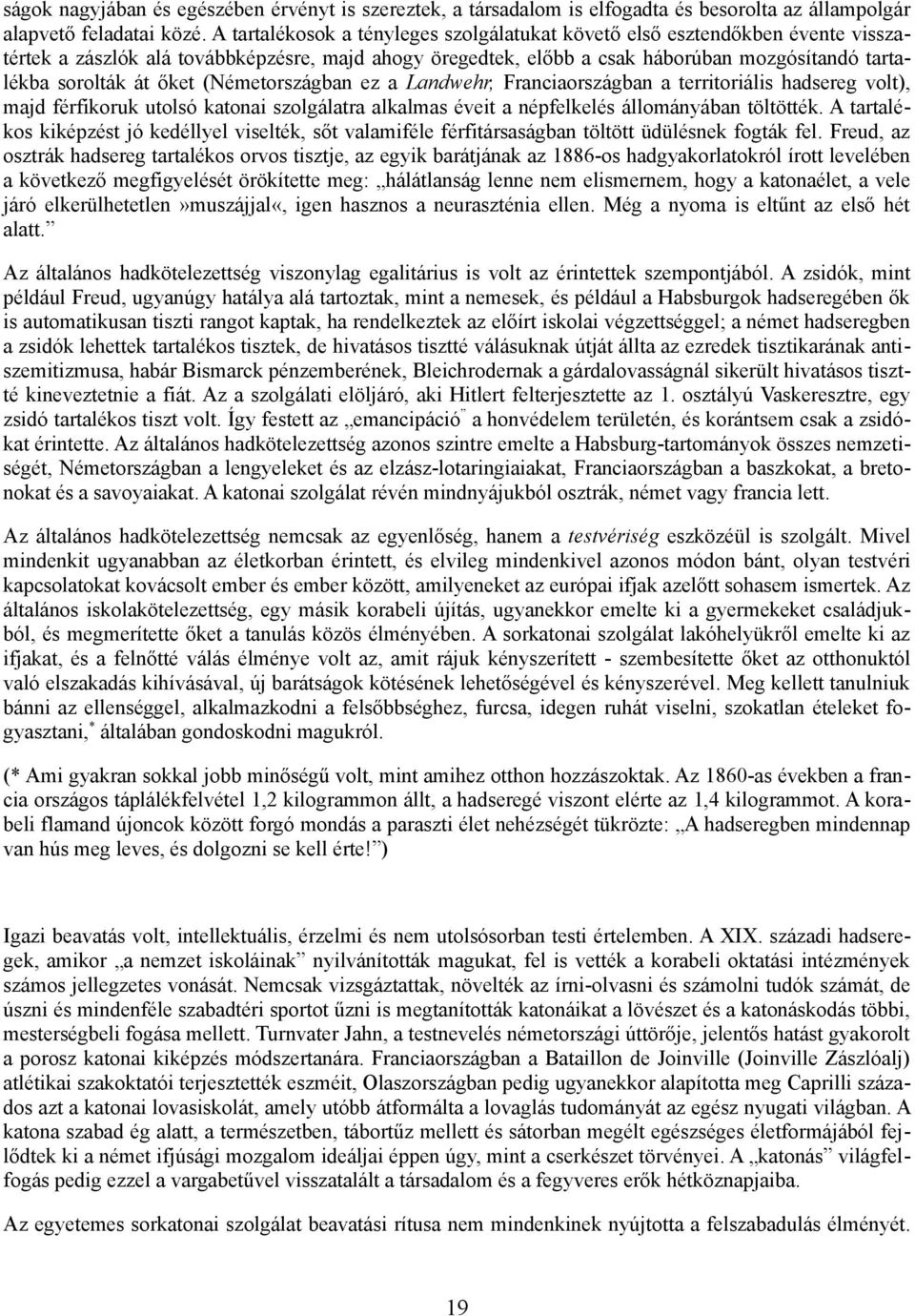 őket (Németországban ez a Landwehr, Franciaországban a territoriális hadsereg volt), majd férfikoruk utolsó katonai szolgálatra alkalmas éveit a népfelkelés állományában töltötték.