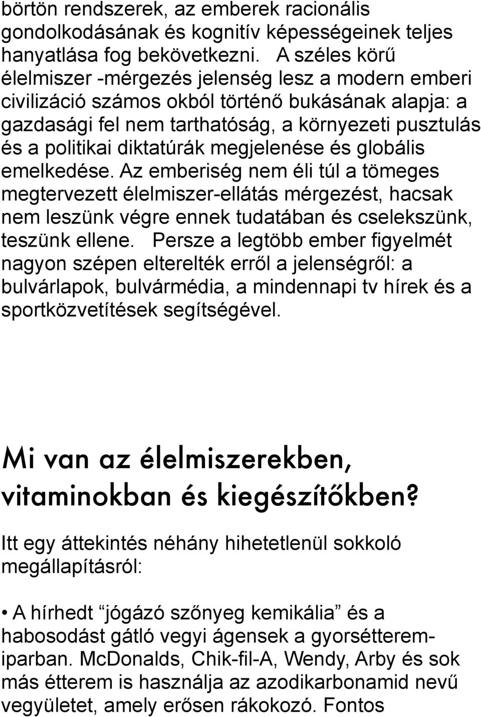 megjelenése és globális emelkedése. Az emberiség nem éli túl a tömeges megtervezett élelmiszer-ellátás mérgezést, hacsak nem leszünk végre ennek tudatában és cselekszünk, teszünk ellene.