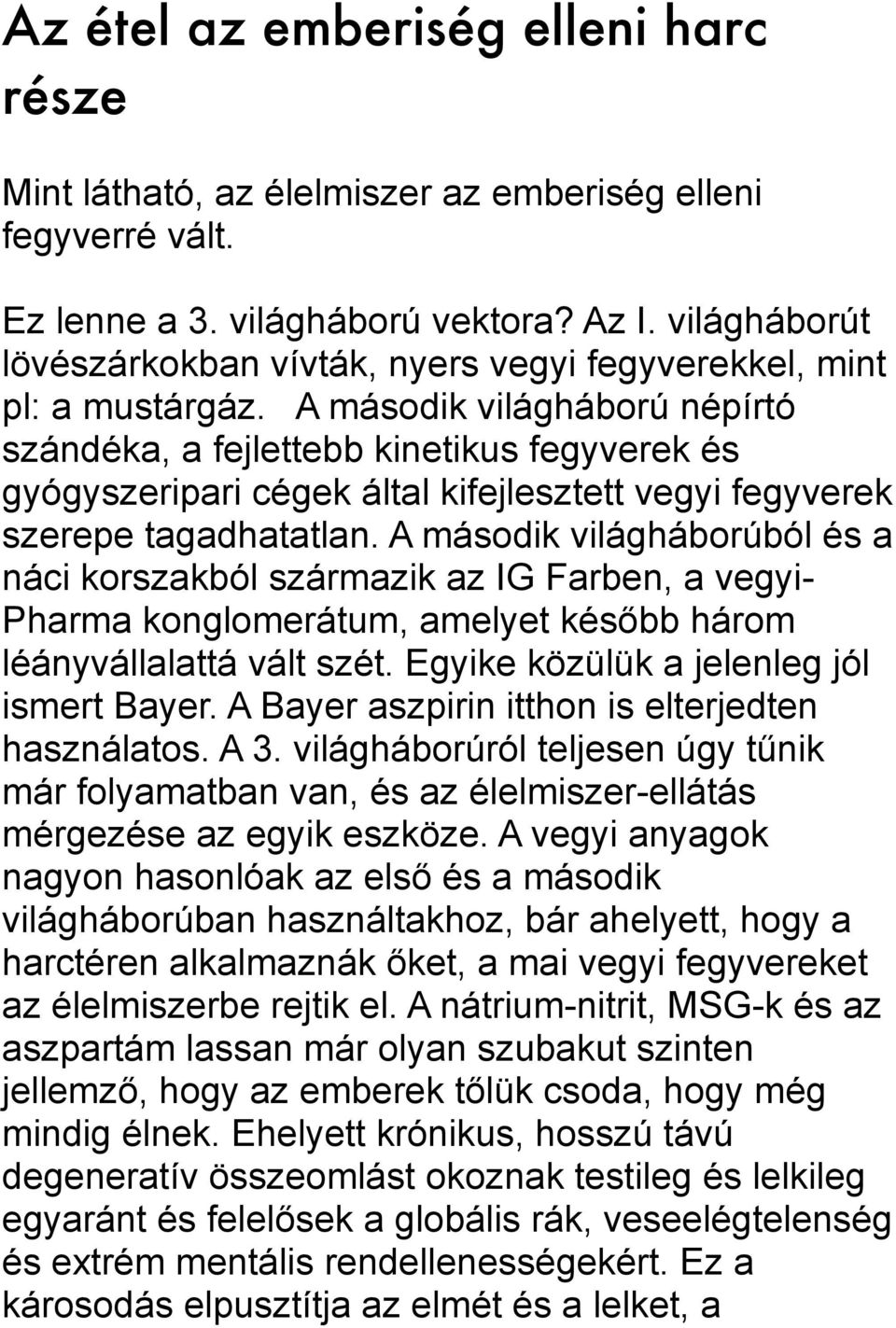 A második világháború népírtó szándéka, a fejlettebb kinetikus fegyverek és gyógyszeripari cégek által kifejlesztett vegyi fegyverek szerepe tagadhatatlan.