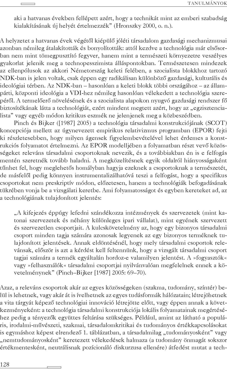 fegyver, hanem mint a természeti környezetre veszélyes gyakorlat jelenik meg a technopesszimista álláspontokban.