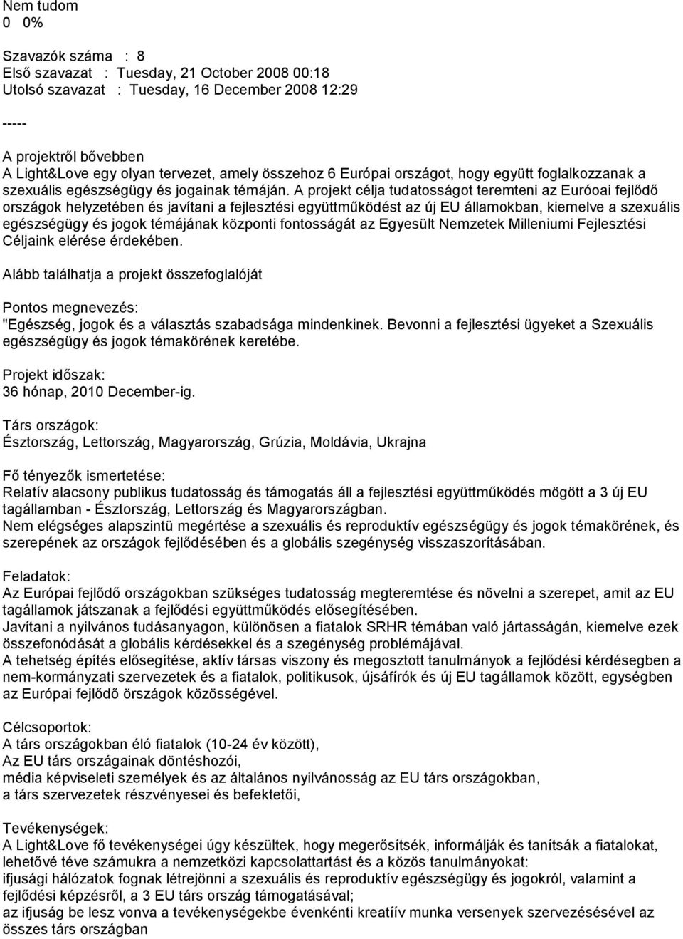 A projekt célja tudatosságot teremteni az Euróoai fejlődő országok helyzetében és javítani a fejlesztési együttműködést az új EU államokban, kiemelve a szexuális egészségügy és jogok témájának