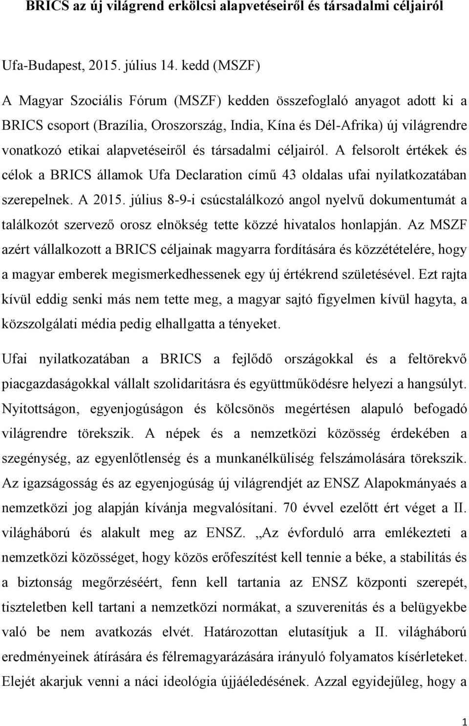 társadalmi céljairól. A felsorolt értékek és célok a BRICS államok Ufa Declaration című 43 oldalas ufai nyilatkozatában szerepelnek. A 2015.