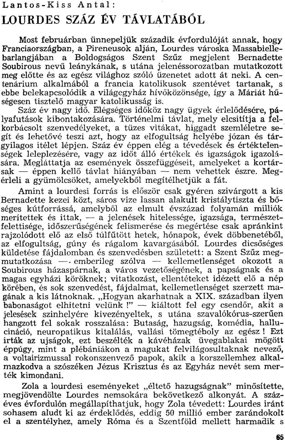 A centenárium alkalmából a francia katolikusok szentévet tartanak, s ebbe belekapcsolódik a világegyház hívőközönsége,így a Máriát hűségesen tisztelő magyar katolikusság is. Száz év nagy idő.