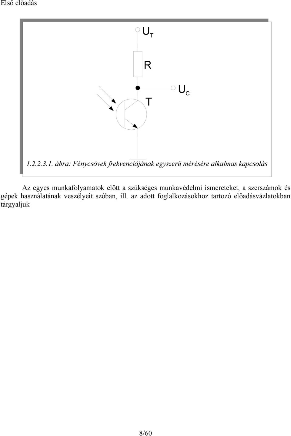 ábra: Fénycsövek frekvenciájának egyszerű mérésére alkalmas kapcsolás Az