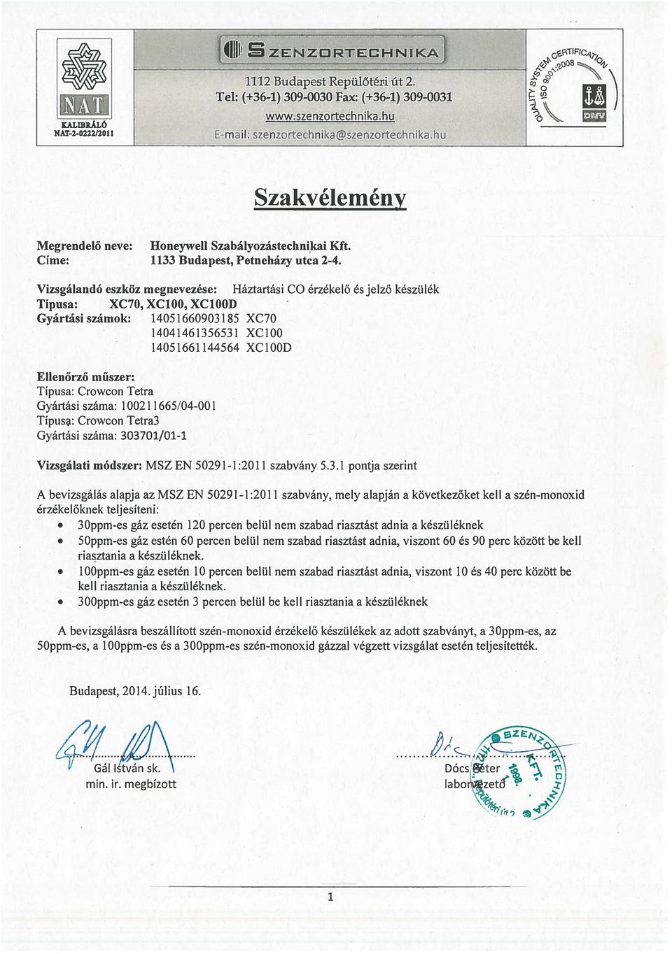 Vizsgalando eszköz megnevezése: Háztartási CO érzékelö és jelzô késztilék TIpusa: XC7O, XC100, XC100D Gyártási számok: 14051660903185 XC7O 14041461356531 XC100 14051661144564 XCIOOD I v.