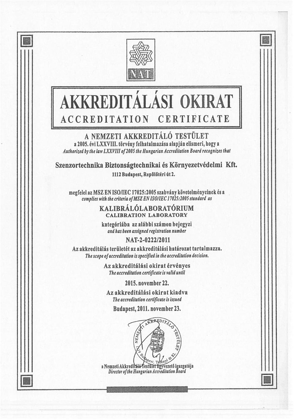 megfelel az MSZ EN ISO/IEC 170252005 szabvány követehnénycinek és a complies with the criteria ofmszeniso/ieci 7025:2005 standard as and has been assigned registration number Az akkreditálás