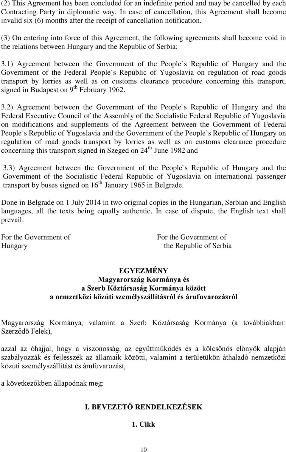 (3) On entering into force of this Agreement, the following agreements shall become void in the relations between Hungary and the Republic of Serbia: 3.