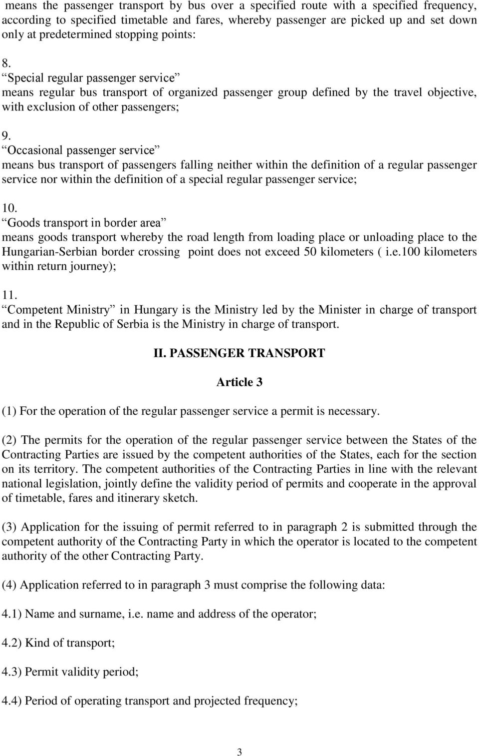 Occasional passenger service means bus transport of passengers falling neither within the definition of a regular passenger service nor within the definition of a special regular passenger service;