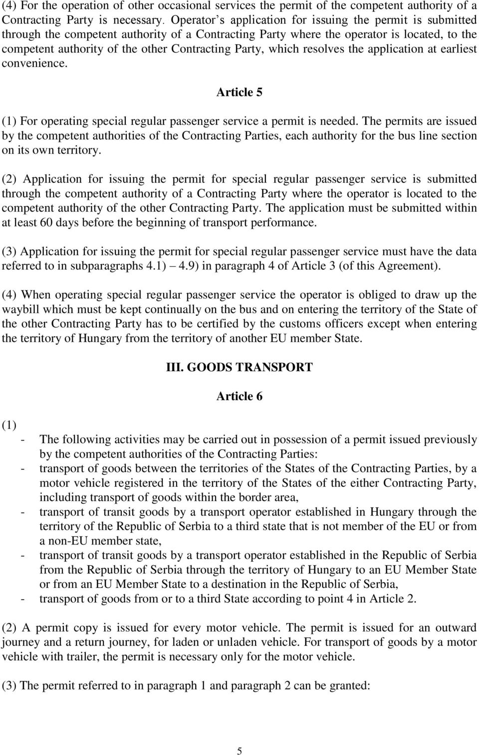 Party, which resolves the application at earliest convenience. Article 5 (1) For operating special regular passenger service a permit is needed.