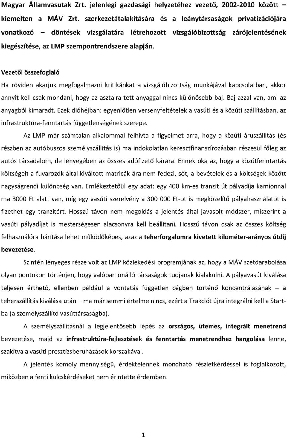 Vezetői összefoglaló Ha röviden akarjuk megfogalmazni kritikánkat a vizsgálóbizottság munkájával kapcsolatban, akkor annyit kell csak mondani, hogy az asztalra tett anyaggal nincs különösebb baj.