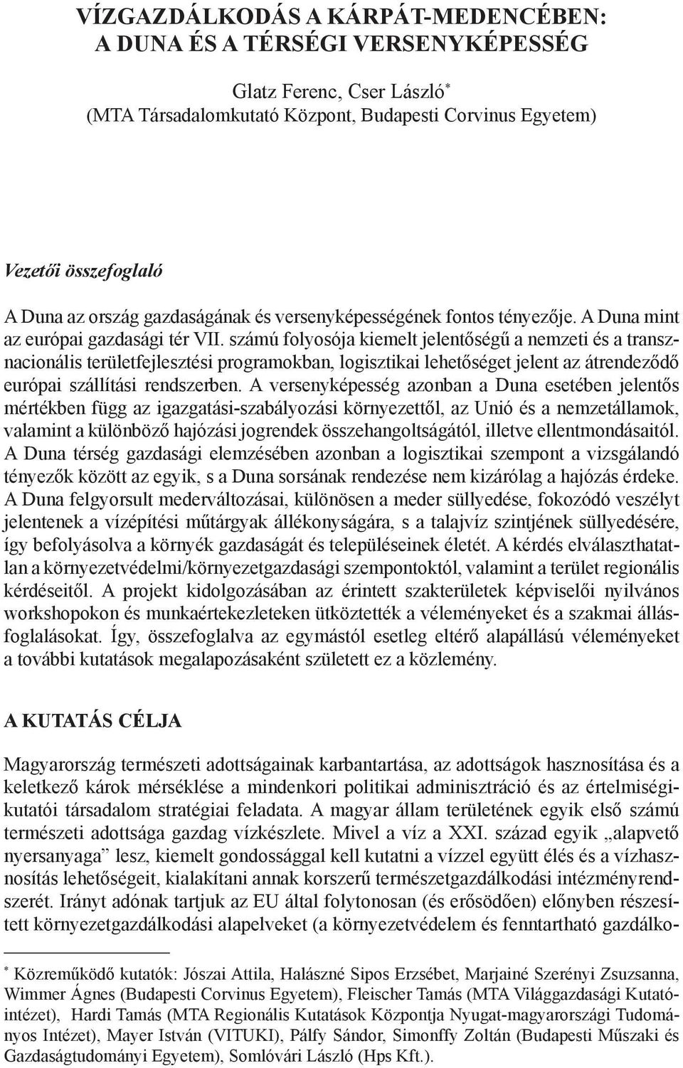 számú folyosója kiemelt jelentőségű a nemzeti és a transznacionális területfejlesztési programokban, logisztikai lehetőséget jelent az átrendeződő európai szállítási rendszerben.