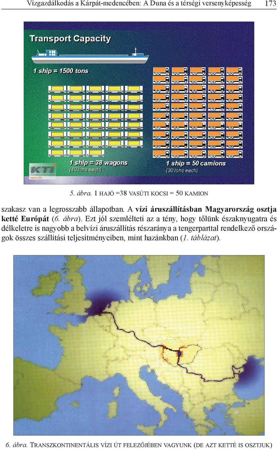 A vízi áruszállításban Magyarország osztja ketté Európát (6. ábra).