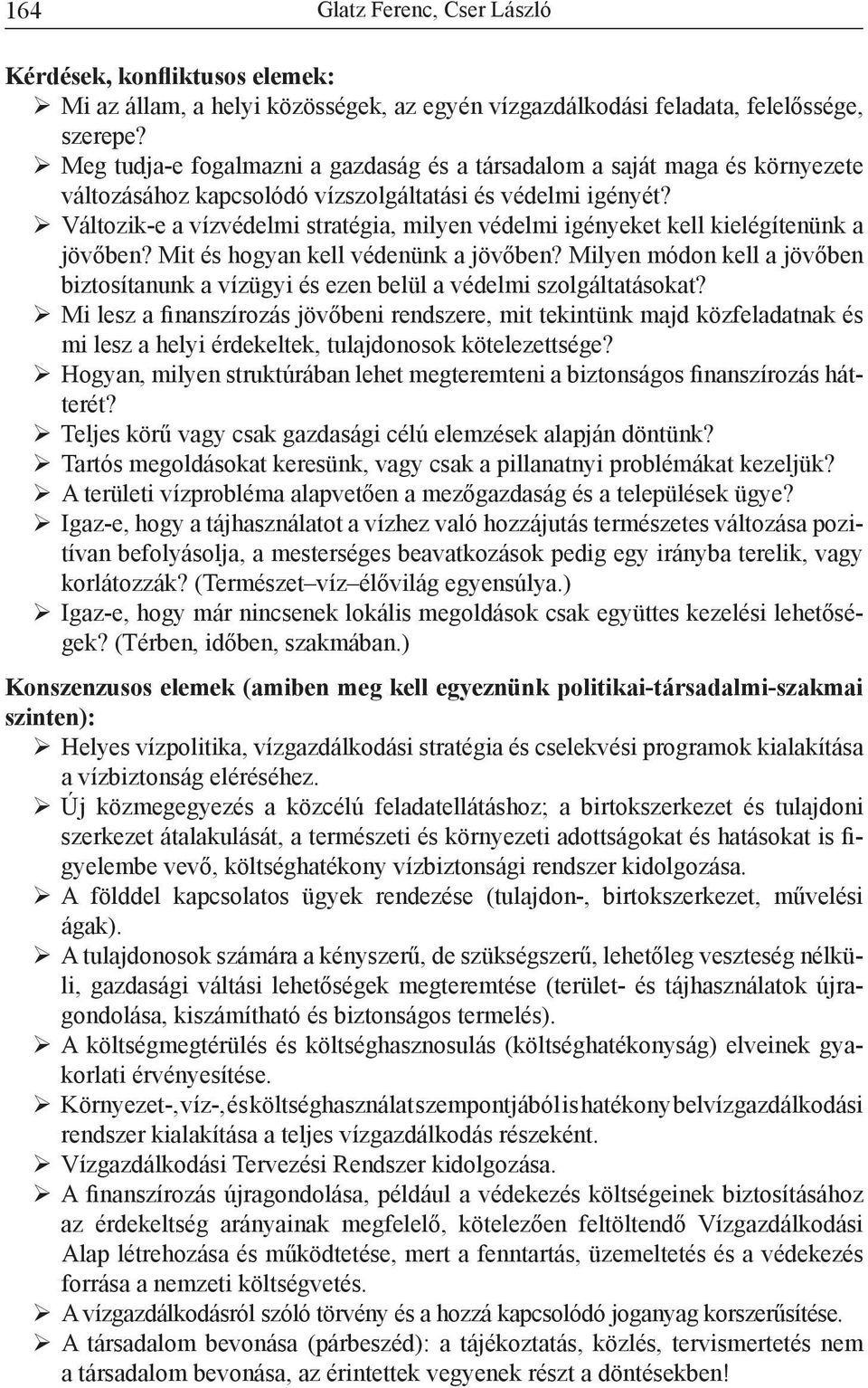 Változik-e a vízvédelmi stratégia, milyen védelmi igényeket kell kielégítenünk a jövőben? Mit és hogyan kell védenünk a jövőben?