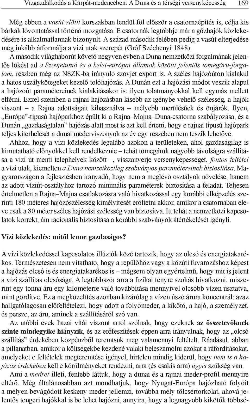 A század második felében pedig a vasút elterjedése még inkább átformálja a vízi utak szerepét (Gróf Széchenyi 1848).