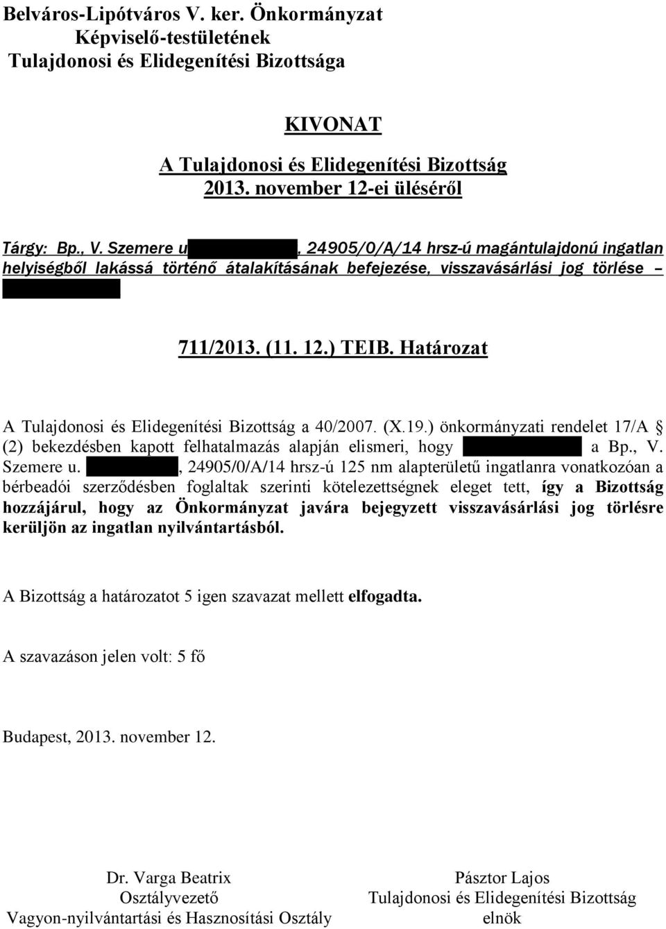 (11. 12.) TEIB. Határozat a 40/2007. (X.19.) önkormányzati rendelet 17/A (2) bekezdésben kapott felhatalmazás alapján elismeri, hogy Törőcsik Ferenc a Bp., V.