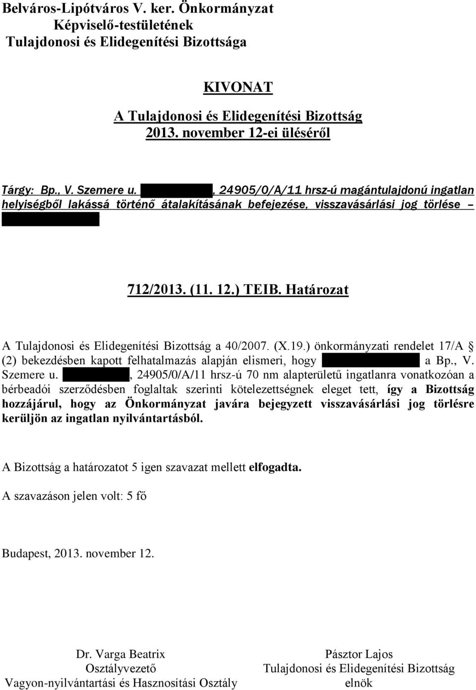 (11. 12.) TEIB. Határozat a 40/2007. (X.19.) önkormányzati rendelet 17/A (2) bekezdésben kapott felhatalmazás alapján elismeri, hogy Steppinger György a Bp., V.