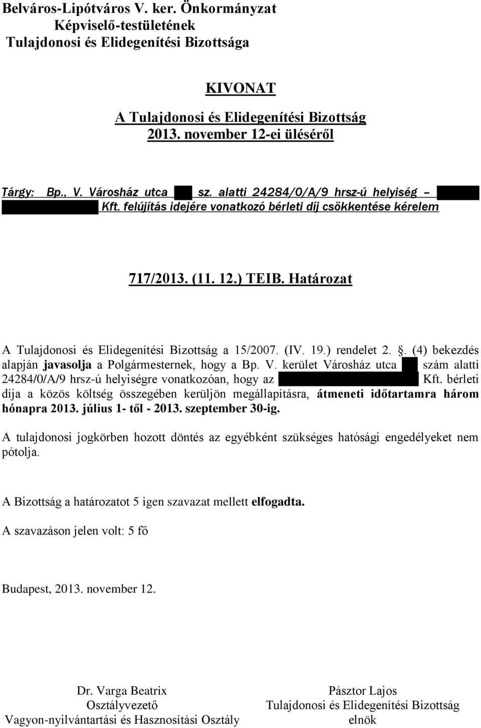 . (4) bekezdés alapján javasolja a Polgármesternek, hogy a Bp. V. kerület Városház utca 16.