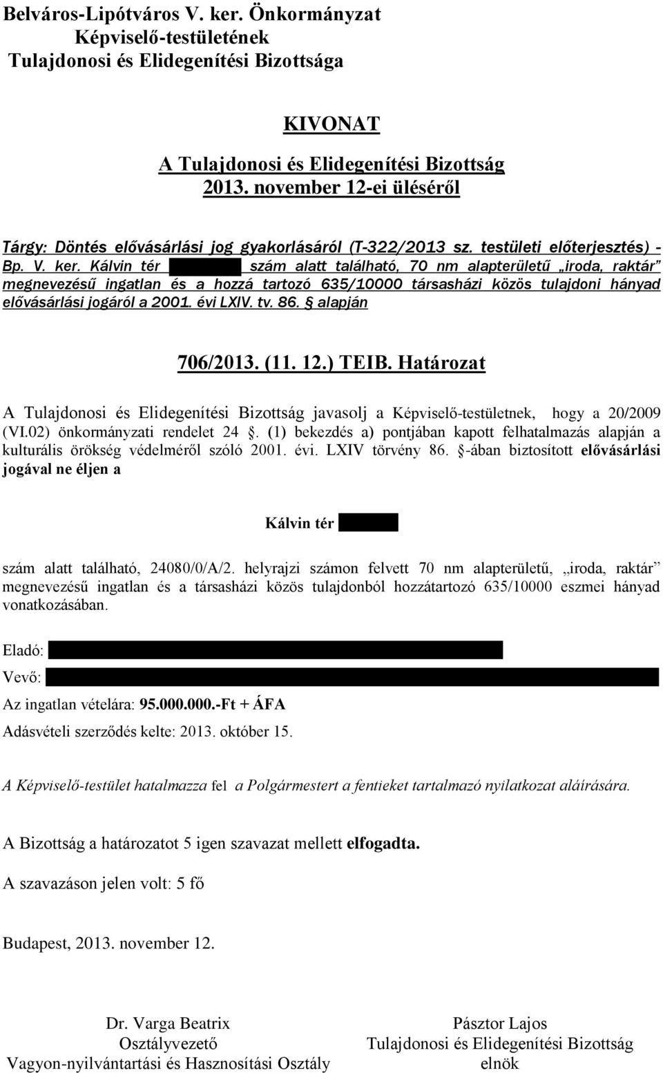 alapján 706/2013. (11. 12.) TEIB. Határozat javasolj a Képviselő-testületnek, hogy a 20/2009 (VI.02) önkormányzati rendelet 24.