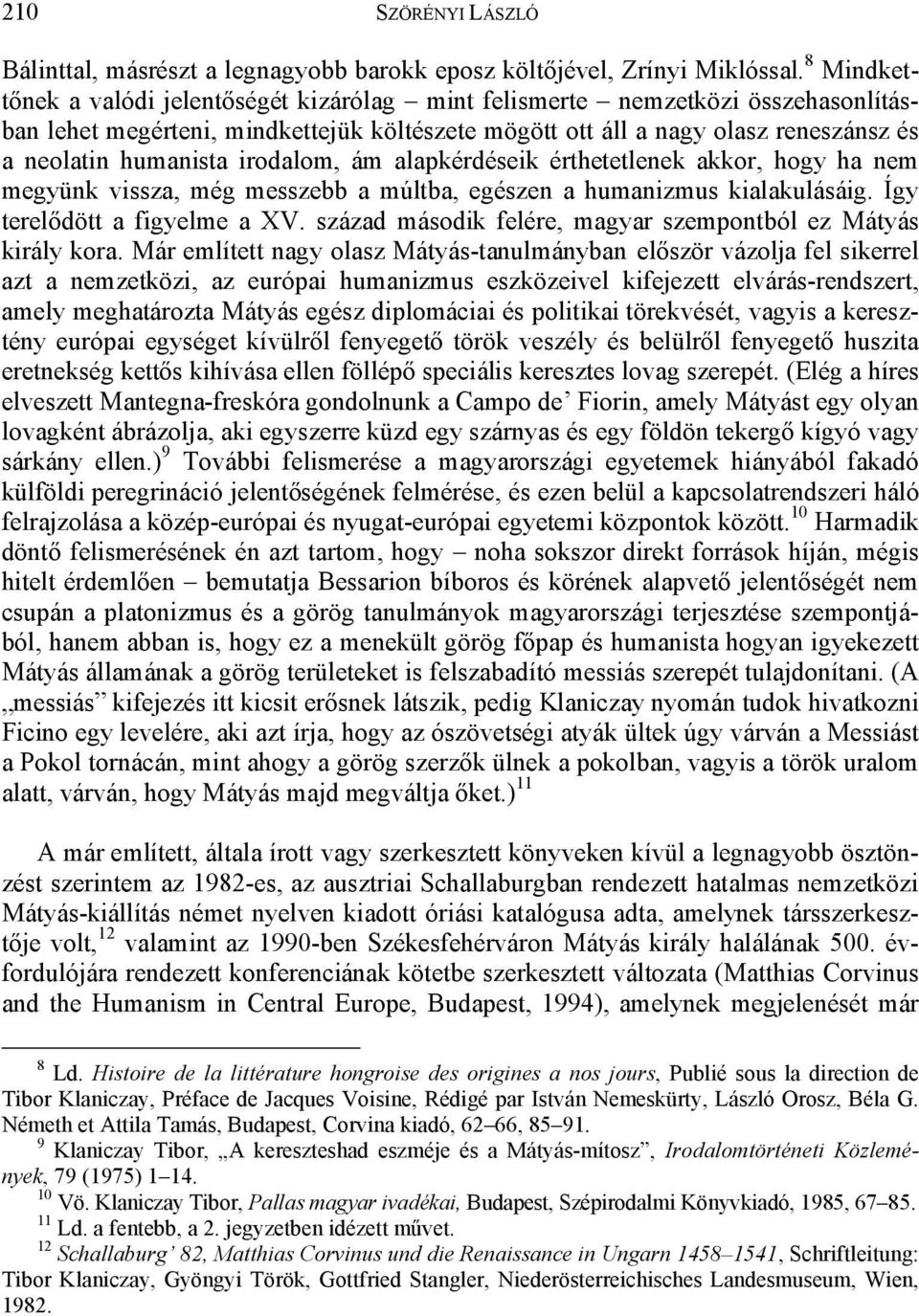 irodalom, ám alapkérdéseik érthetetlenek akkor, hogy ha nem megyünk vissza, még messzebb a múltba, egészen a humanizmus kialakulásáig. Így terelődött a figyelme a XV.