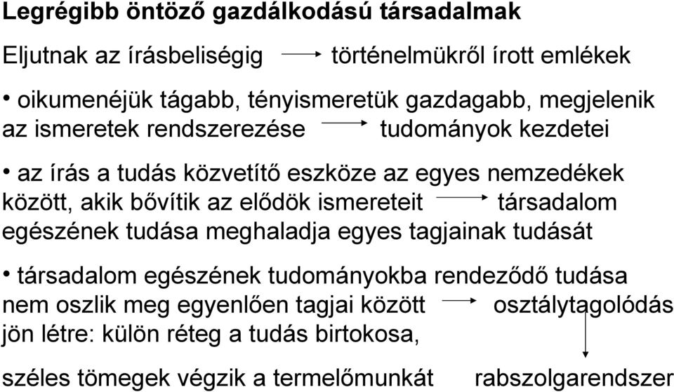 bővítik az elődök ismereteit társadalom egészének tudása meghaladja egyes tagjainak tudását társadalom egészének tudományokba rendeződő