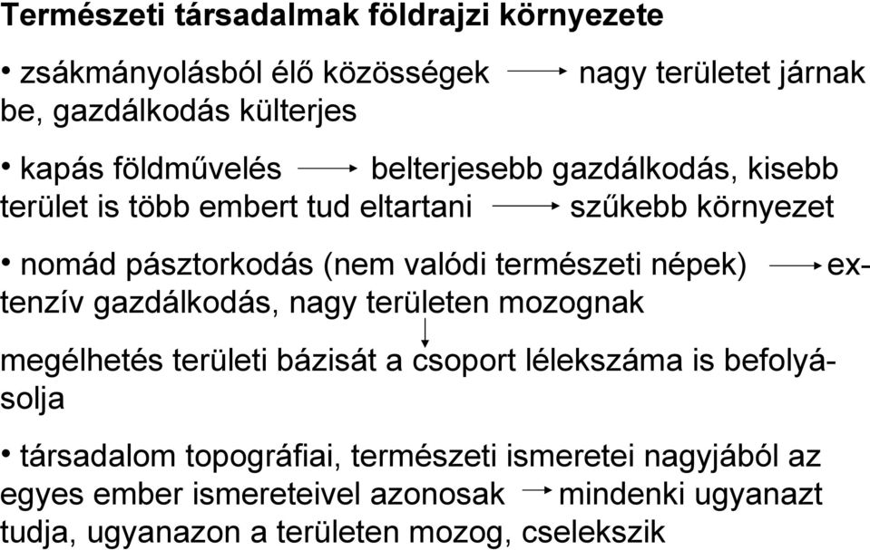 természeti népek) tenzív gazdálkodás, nagy területen mozognak megélhetés területi bázisát a csoport lélekszáma is befolyásolja