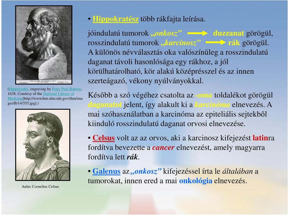 A különös névválasztás oka valószínűleg a rosszindulatú daganat távoli hasonlósága egy rákhoz, a jól körülhatárolható, kör alakú középrésszel és az innen szerteágazó, vékony nyúlványokkal.