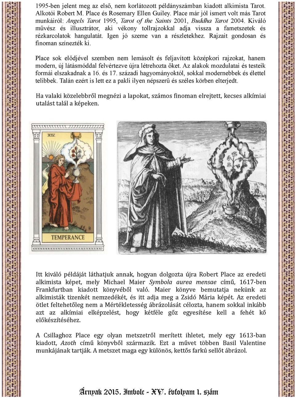 Kiváló művész és illusztrátor, aki vékony tollrajzokkal adja vissza a fametszetek és rézkarcolatok hangulatát. Igen jó szeme van a részletekhez. Rajzait gondosan és finoman színezték ki.