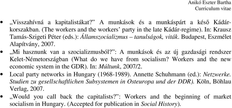 : A munkások és az új gazdasági rendszer Kelet-Németországban (What do we have from socialism? Workers and the new economic system in the GDR). In: Múltunk, 2007/2.