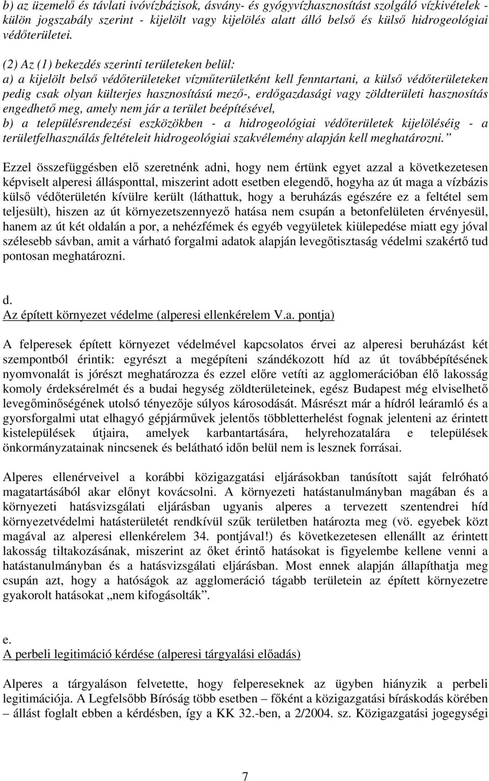 (2) Az (1) bekezdés szerinti területeken belül: a) a kijelölt belső védőterületeket vízműterületként kell fenntartani, a külső védőterületeken pedig csak olyan külterjes hasznosítású mező-,