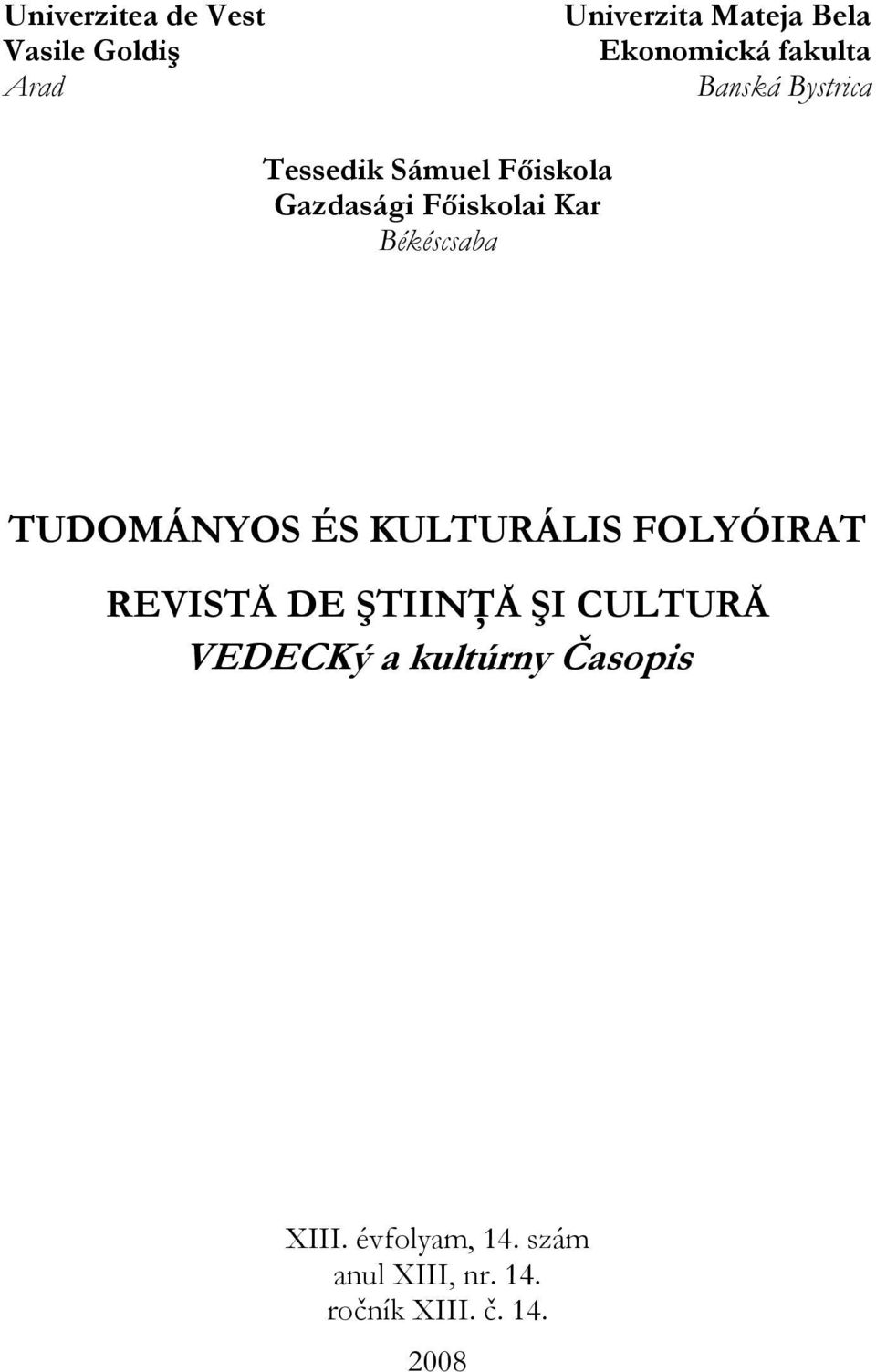 Békéscsaba TUDOMÁNYOS ÉS KULTURÁLIS FOLYÓIRAT REVISTĂ DE ŞTIINŢĂ ŞI CULTURĂ