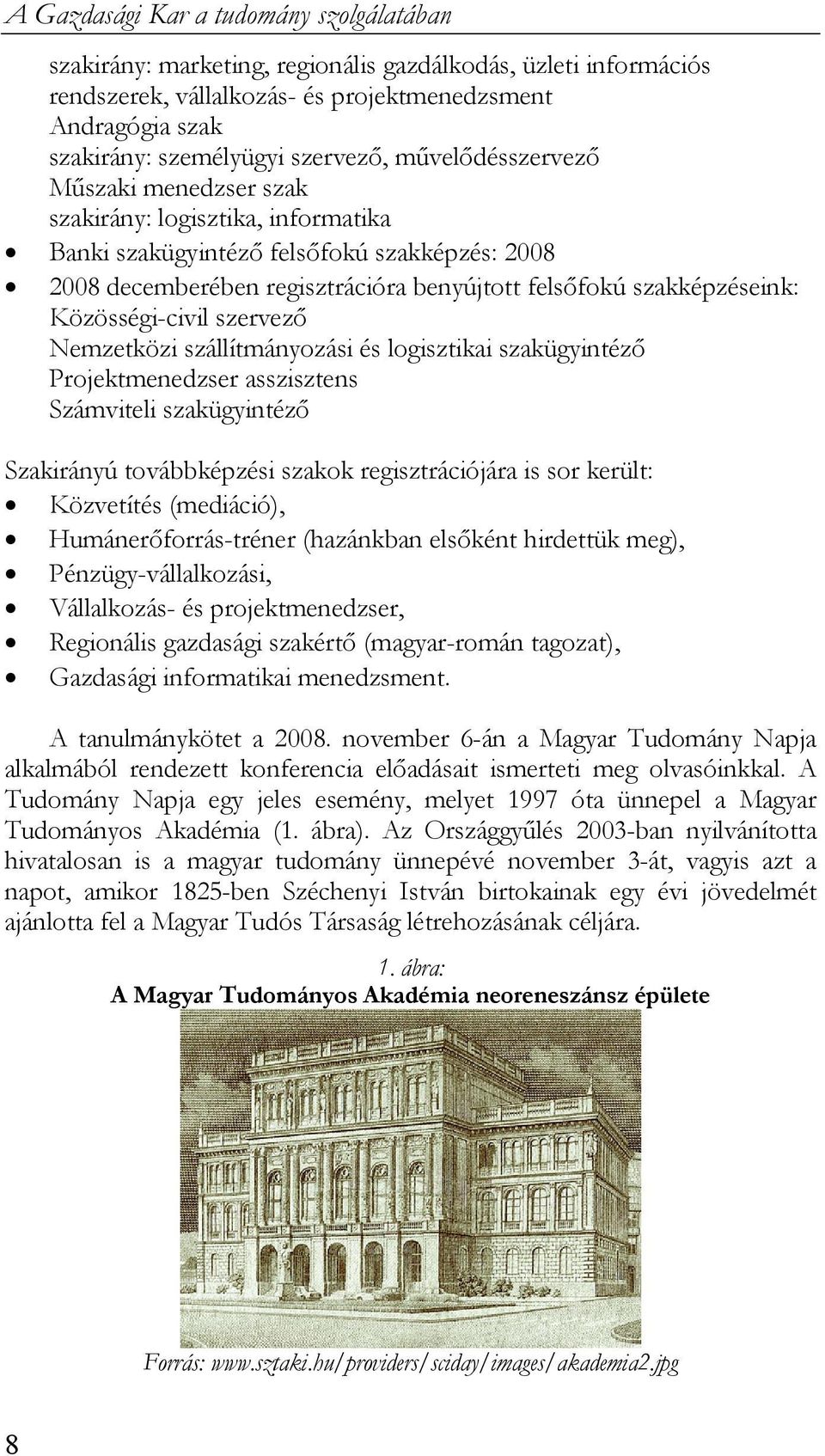 szakképzéseink: Közösségi-civil szervező Nemzetközi szállítmányozási és logisztikai szakügyintéző Projektmenedzser asszisztens Számviteli szakügyintéző Szakirányú továbbképzési szakok