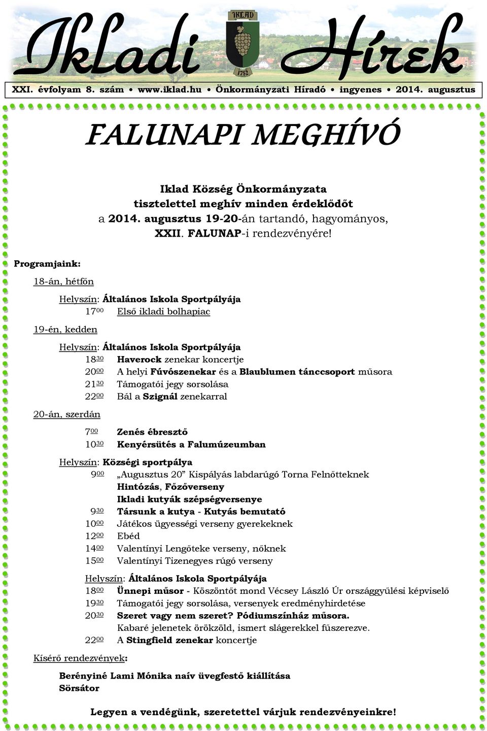 Programjaink: 18-án, hétfőn Helyszín: Általános Iskola Sportpályája 17 00 Első ikladi bolhapiac 19-én, kedden Helyszín: Általános Iskola Sportpályája 18 30 Haverock zenekar koncertje 20 00 A helyi