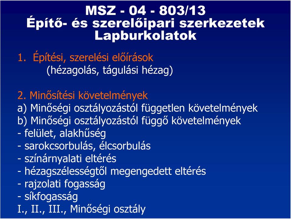 Minősítési követelmények a) Minőségi osztályozástól független követelmények b) Minőségi osztályozástól