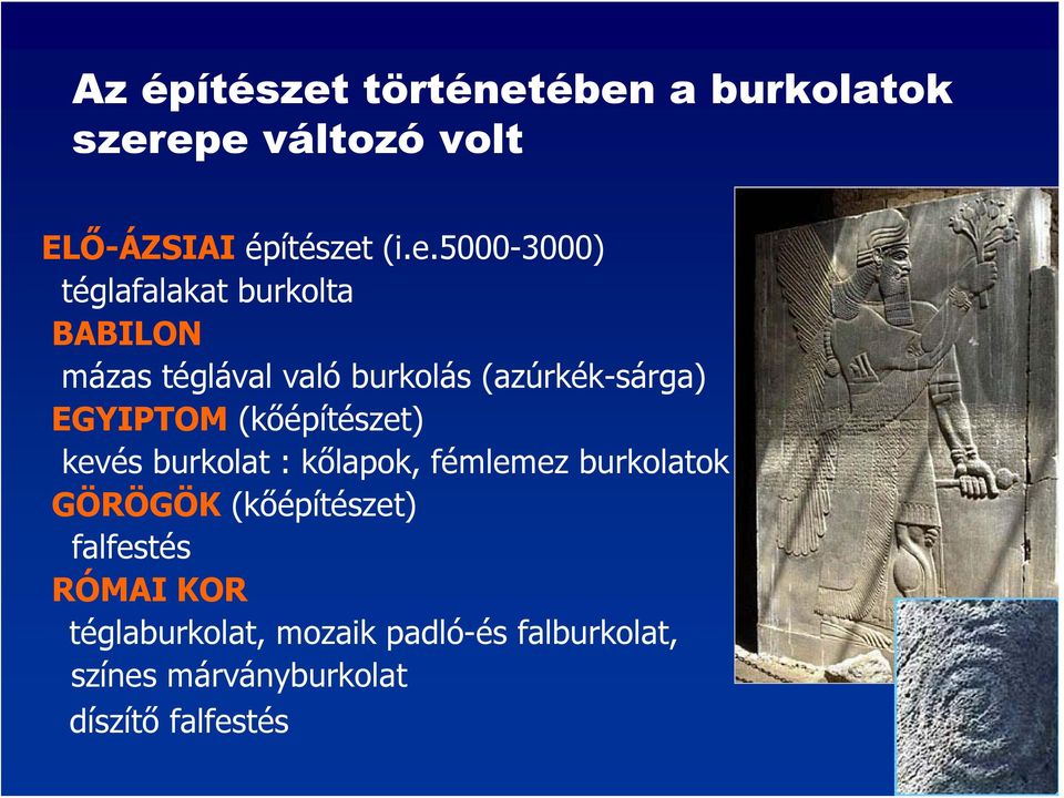 ében a burkolatok szerepe változó volt ELŐ-ÁZSIAI építészet (i.e.5000-3000) téglafalakat