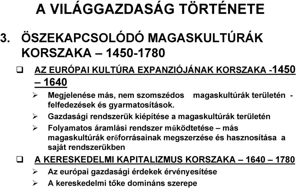 szomszédos magaskultúrák területén - felfedezések és gyarmatosítások.