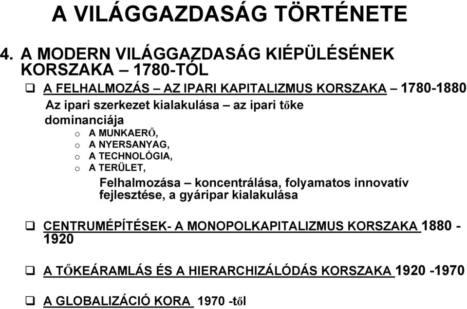 szerkezet kialakulása az ipari tőke dominanciája o o o o A MUNKAERŐ, A NYERSANYAG, A TECHNOLÓGIA, A TERÜLET,