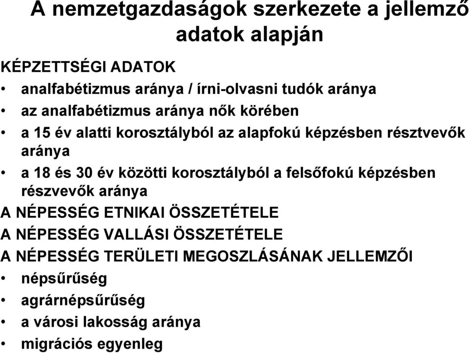 30 év közötti korosztályból a felsőfokú képzésben részvevők aránya A NÉPESSÉG ETNIKAI ÖSSZETÉTELE A NÉPESSÉG VALLÁSI