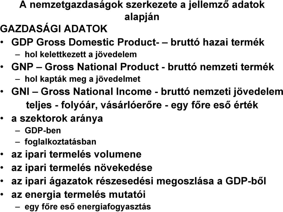 bruttó nemzeti jövedelem teljes - folyóár, vásárlóerőre - egy főre eső érték a szektorok aránya GDP-ben foglalkoztatásban az ipari