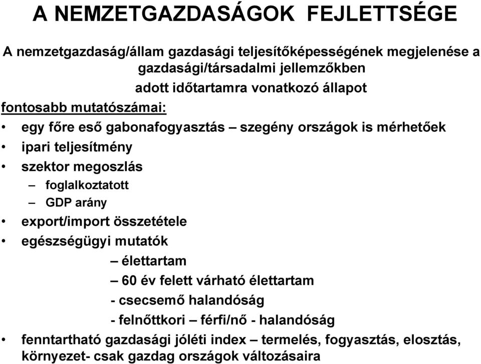 megoszlás foglalkoztatott GDP arány export/import összetétele egészségügyi mutatók élettartam 60 év felett várható élettartam - csecsemő