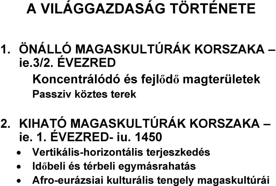 KIHATÓ MAGASKULTÚRÁK KORSZAKA ie. 1. ÉVEZRED- iu.