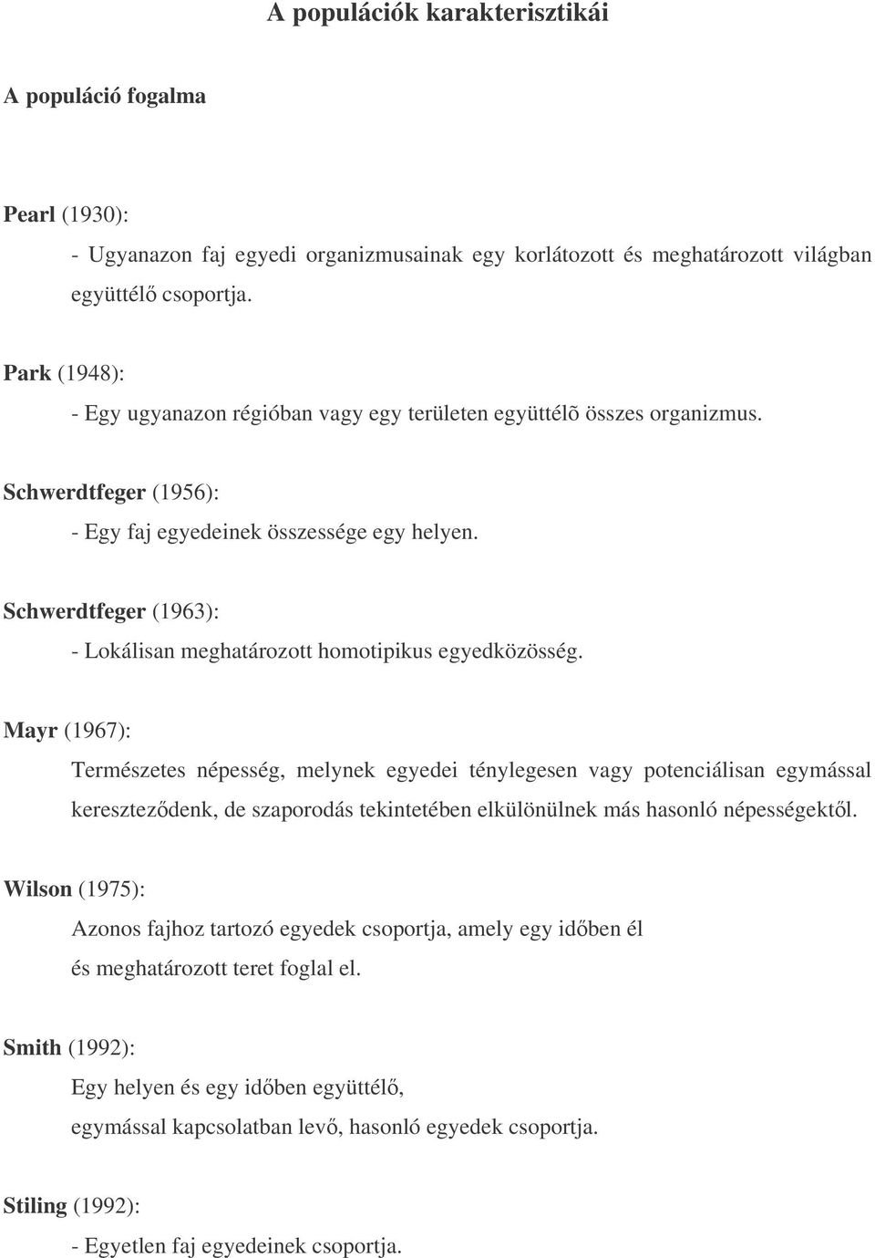 Schwerdtfeger (1963): - Lokálisan meghatározott homotipikus egyedközösség.