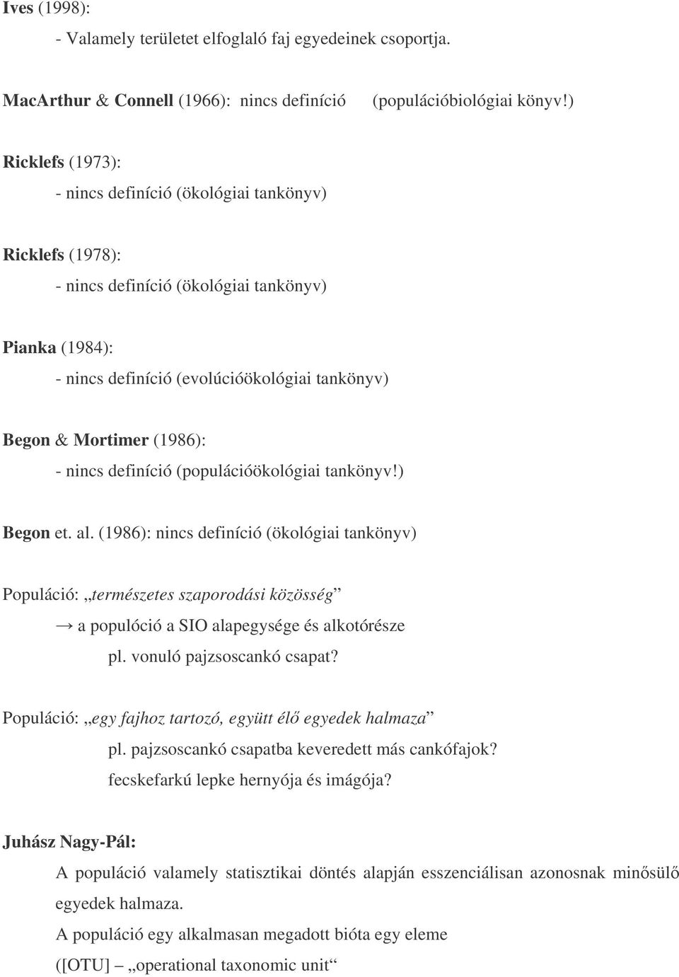 (1986): - nincs definíció (populációökológiai tankönyv!) Begon et. al.