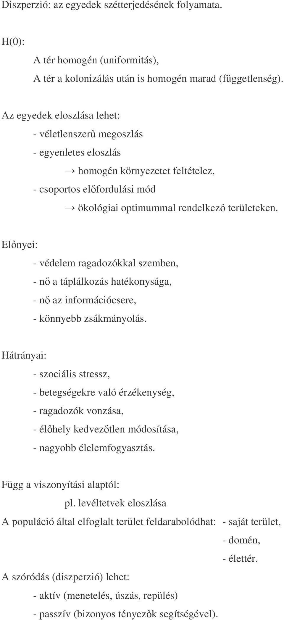 Elnyei: - védelem ragadozókkal szemben, - n a táplálkozás hatékonysága, - n az információcsere, - könnyebb zsákmányolás.