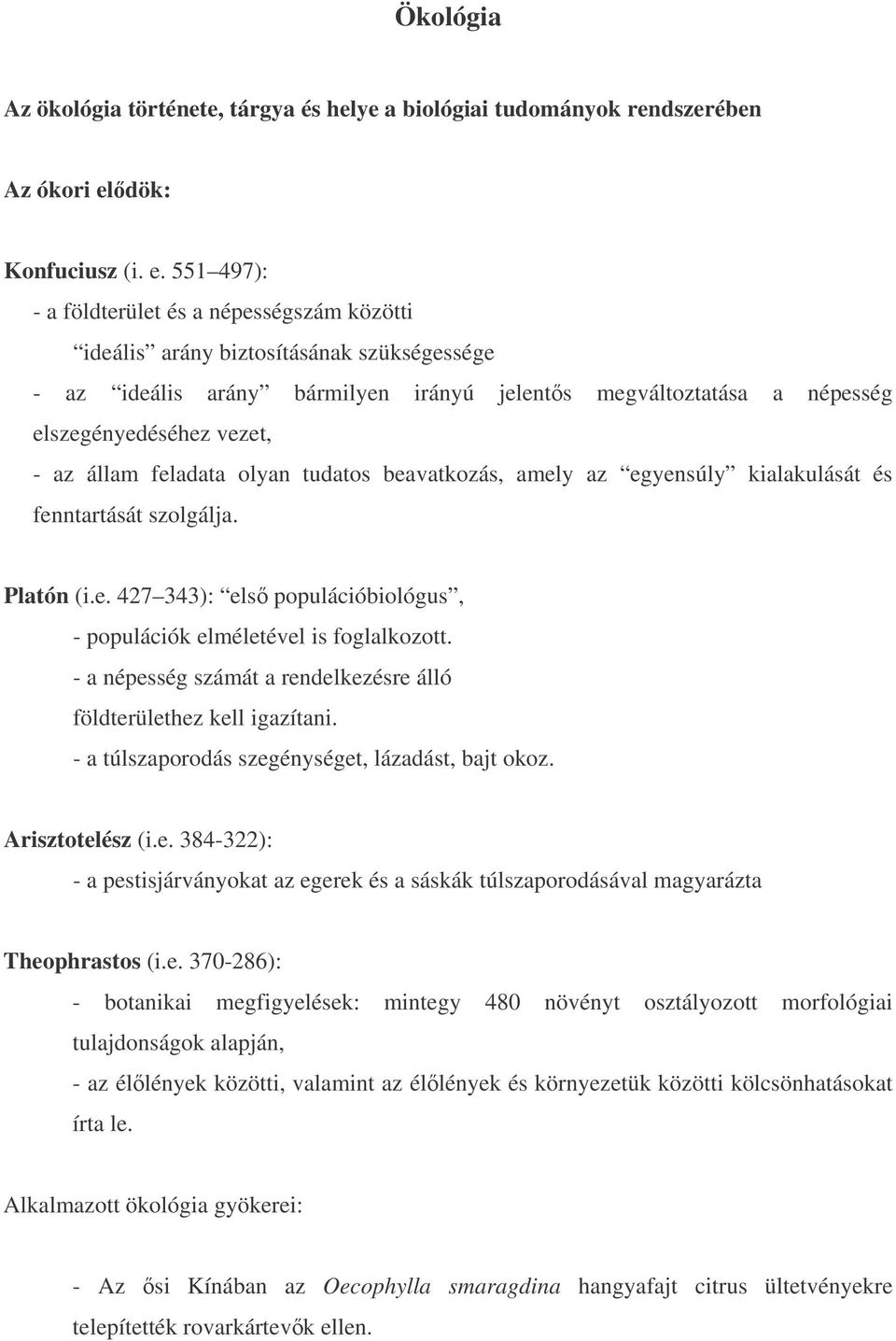 551 497): - a földterület és a népességszám közötti ideális arány biztosításának szükségessége - az ideális arány bármilyen irányú jelents megváltoztatása a népesség elszegényedéséhez vezet, - az