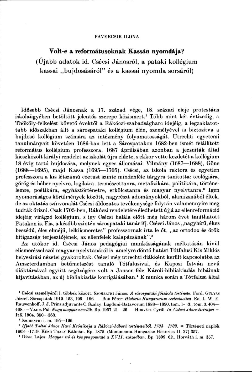 1 Több mint két évtizedig, a Thököly-felkelést követő évektől a Rákóczi-szabadságharc idejéig, a legzaklatottabb időszakban állt a sárospataki kollégium élén, személyével is biztosítva a bujdosó