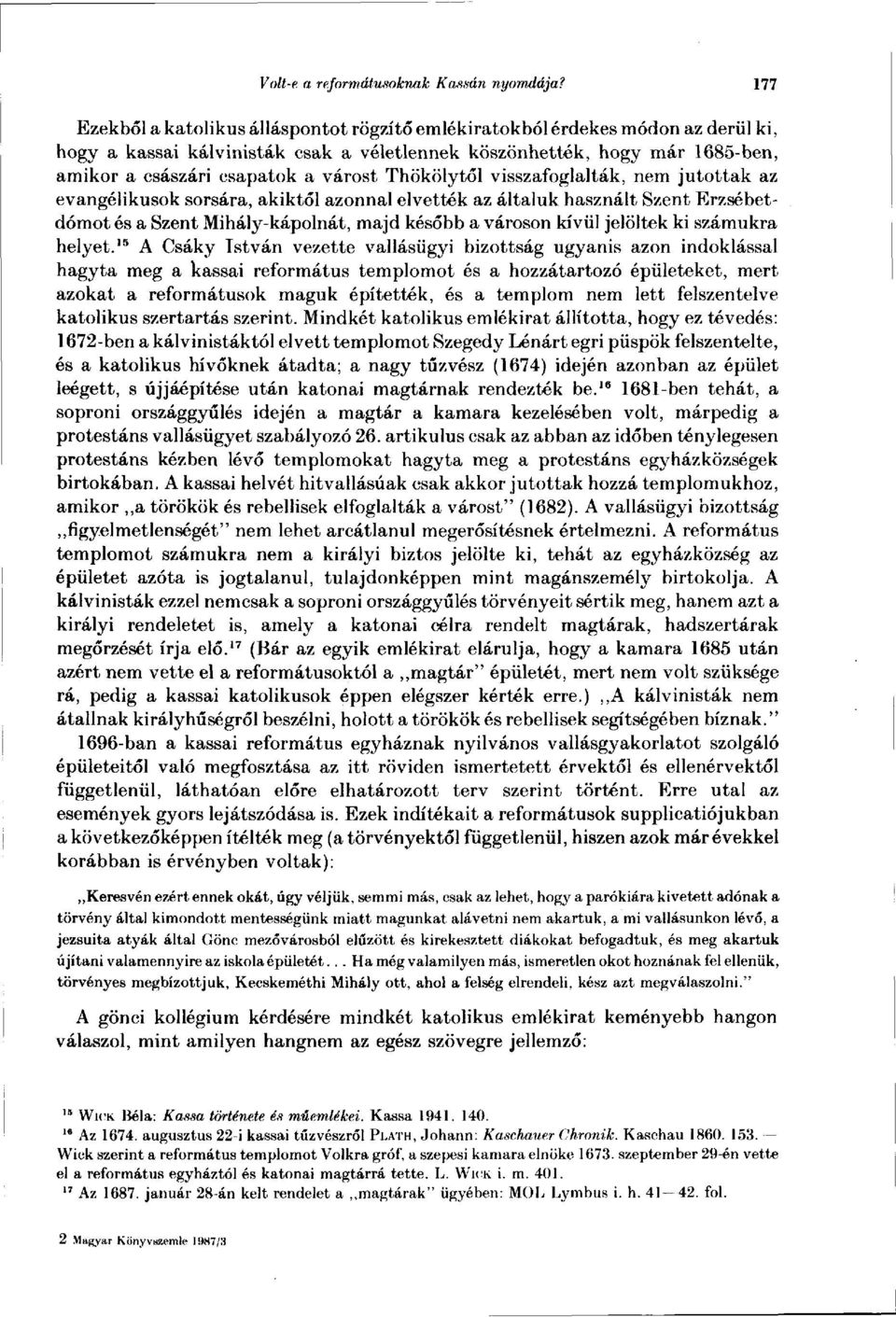 Thökölytől visszafoglalták, nem jutottak az evangélikusok sorsára, akiktől azonnal elvették az általuk használt Szent Erzsébetdómot és a Szent Mihály-kápolnát, majd később a városon kívül jelöltek ki