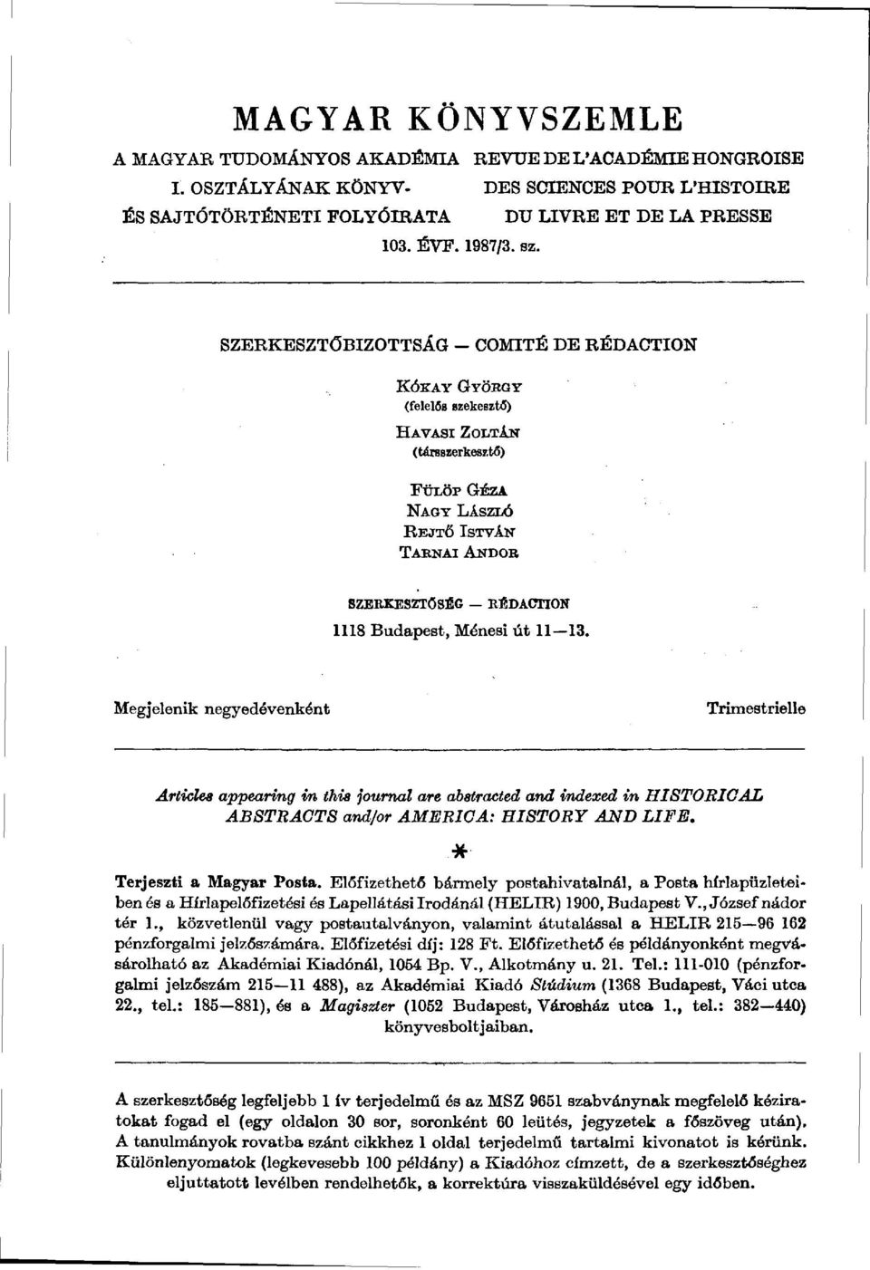 Ménesi út 11 13. Megjelenik negyedévenként Trimestrielle Articles appearing in this journal are abstracted and indexed in HISTORIGAL ABSTRACTS and/or AMERICA: HISTORY AND LIFE.